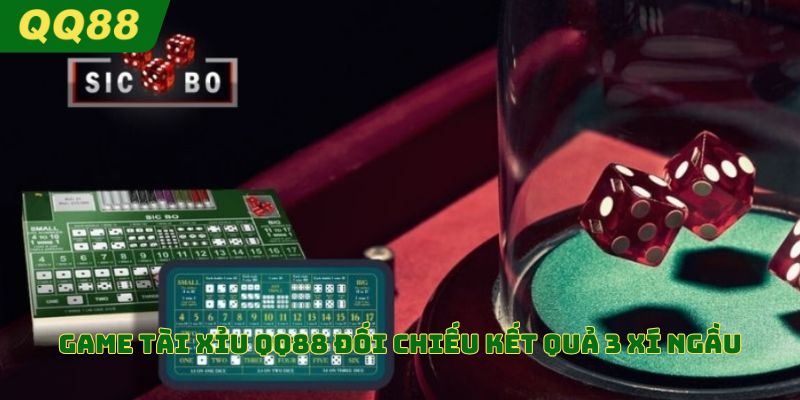 Game tài xỉu QQ88 đối chiếu kết quả 3 xí ngầu