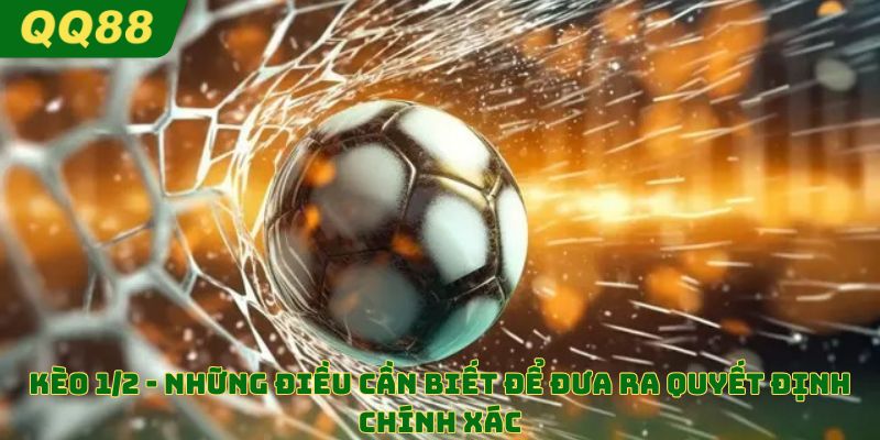 Kèo 1/2 giải đáp chi tiết