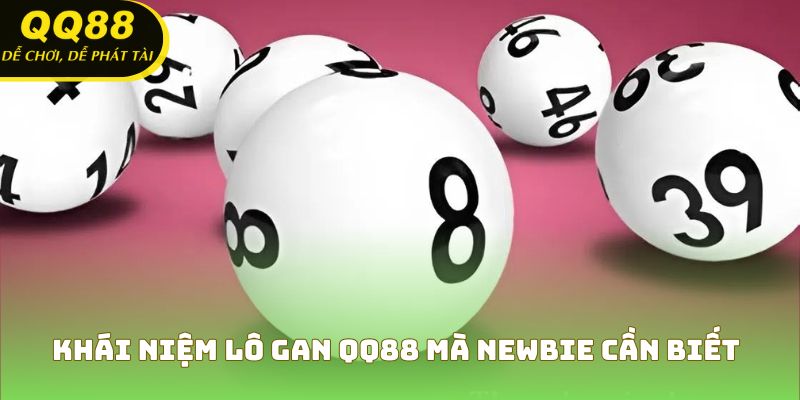 Khái niệm lô gan QQ88 mà newbie cần biết